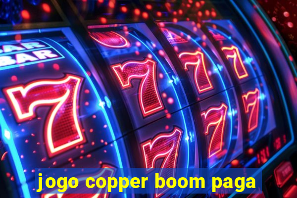 jogo copper boom paga